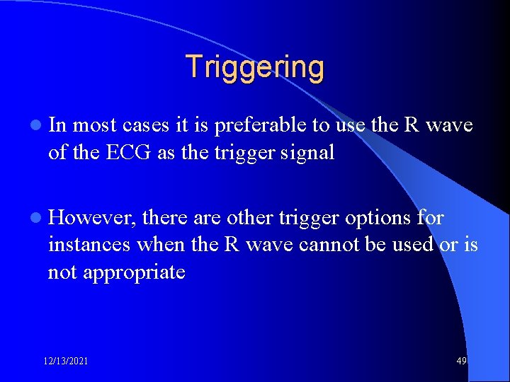 Triggering l In most cases it is preferable to use the R wave of