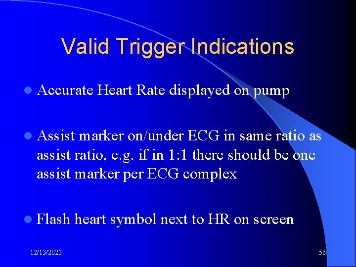 Valid Trigger Indications l Accurate Heart Rate displayed on pump l Assist marker on/under