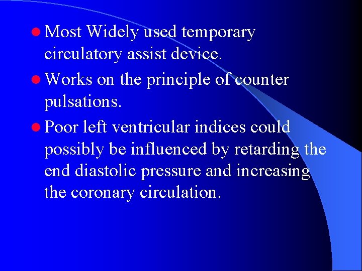 l Most Widely used temporary circulatory assist device. l Works on the principle of