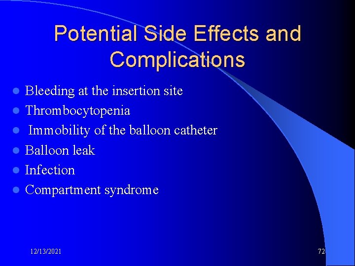 Potential Side Effects and Complications l l l Bleeding at the insertion site Thrombocytopenia