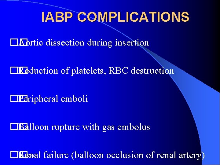 IABP COMPLICATIONS �� Aortic dissection during insertion �� Reduction of platelets, RBC destruction ��
