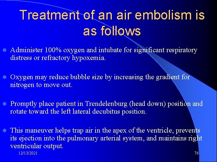 Treatment of an air embolism is as follows l Administer 100% oxygen and intubate