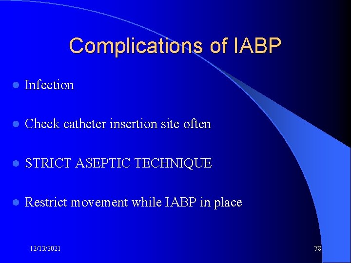 Complications of IABP l Infection l Check catheter insertion site often l STRICT ASEPTIC