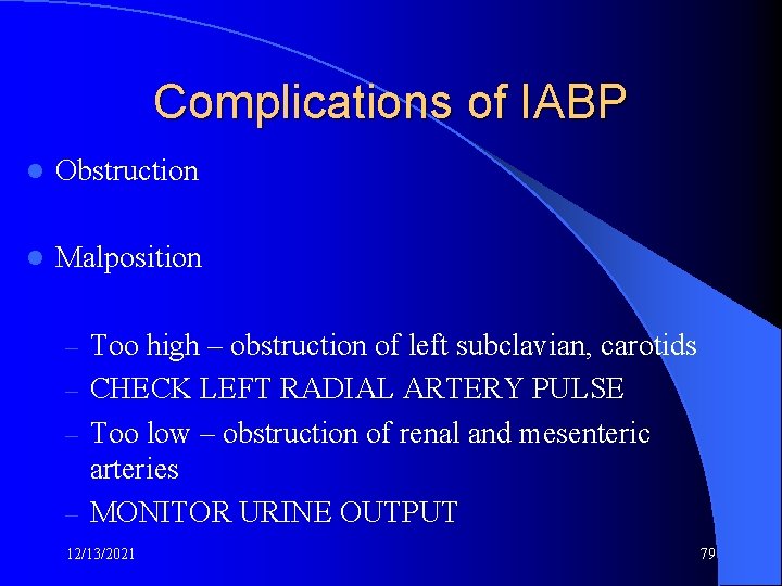 Complications of IABP l Obstruction l Malposition Too high – obstruction of left subclavian,
