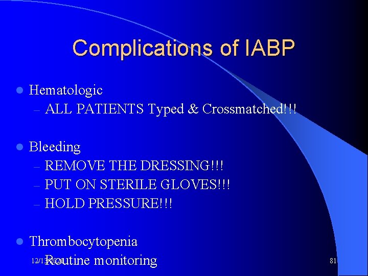 Complications of IABP l Hematologic – ALL PATIENTS Typed & Crossmatched!!! l Bleeding –