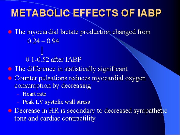 METABOLIC EFFECTS OF IABP l The myocardial lactate production changed from 0. 24 –