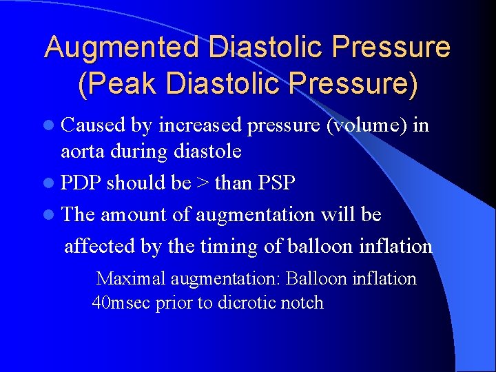 Augmented Diastolic Pressure (Peak Diastolic Pressure) l Caused by increased pressure (volume) in aorta