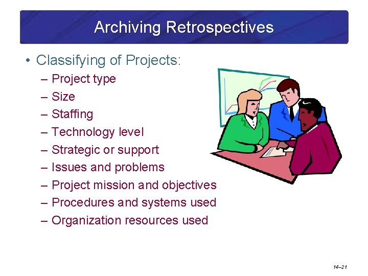 Archiving Retrospectives • Classifying of Projects: – Project type – Size – Staffing –