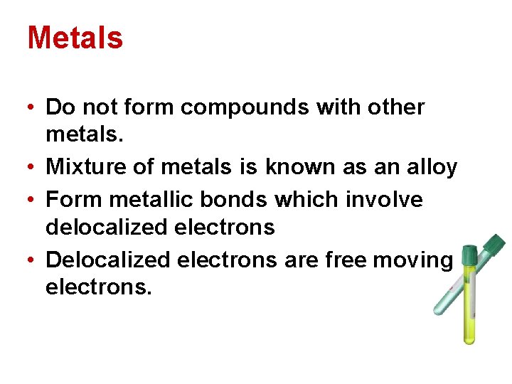 Metals • Do not form compounds with other metals. • Mixture of metals is Metals • Do not form compounds with other metals. • Mixture of metals is