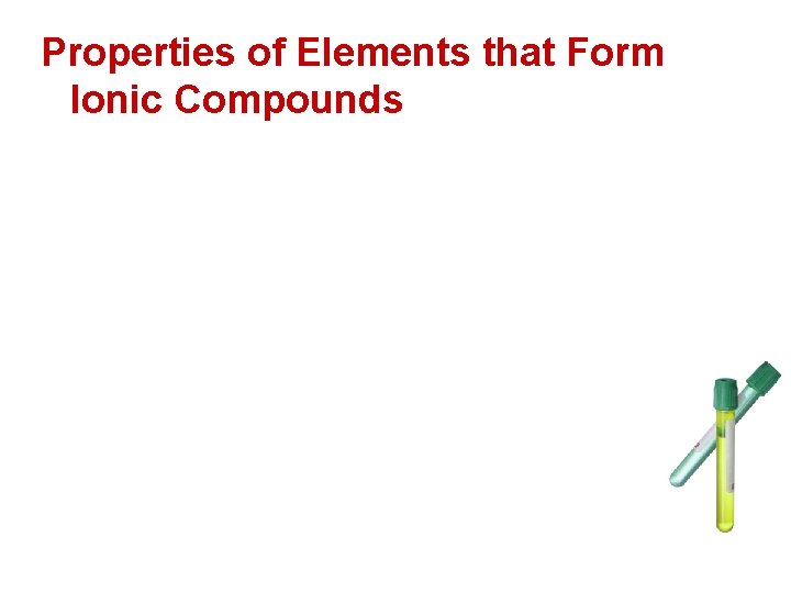 Properties of Elements that Form Ionic Compounds  Properties of Elements that Form Ionic Compounds