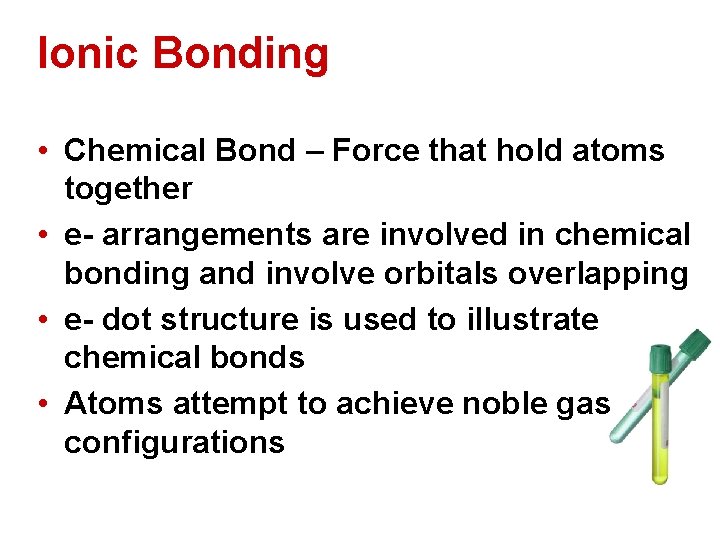 Ionic Bonding • Chemical Bond – Force that hold atoms together • e- arrangements Ionic Bonding • Chemical Bond – Force that hold atoms together • e- arrangements
