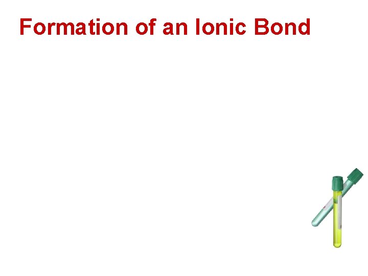 Formation of an Ionic Bond  Formation of an Ionic Bond