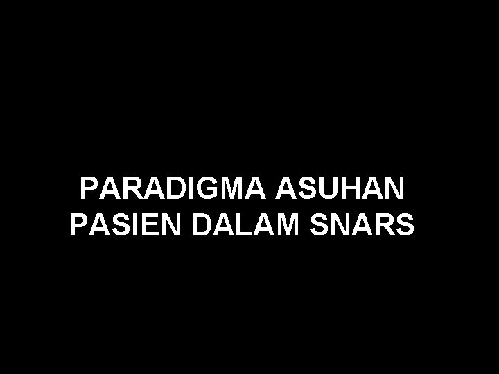 PARADIGMA ASUHAN PASIEN DALAM SNARS 