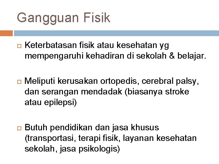 Gangguan Fisik Keterbatasan fisik atau kesehatan yg mempengaruhi kehadiran di sekolah & belajar. Meliputi