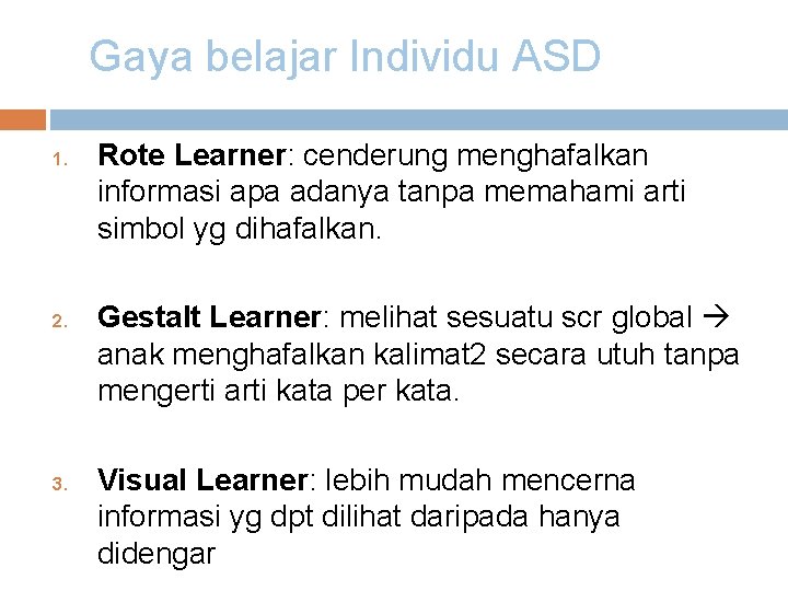 Gaya belajar Individu ASD 1. 2. 3. Rote Learner: cenderung menghafalkan informasi apa adanya