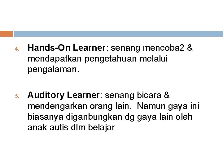 4. 5. Hands-On Learner: senang mencoba 2 & mendapatkan pengetahuan melalui pengalaman. Auditory Learner: