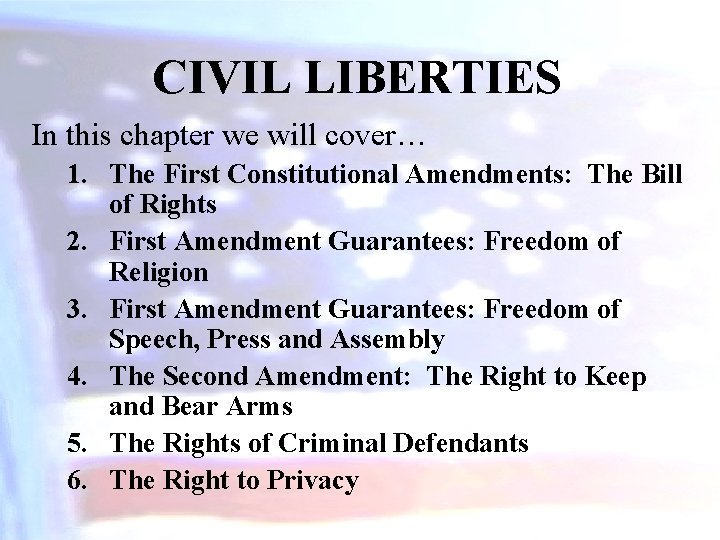 CIVIL LIBERTIES In this chapter we will cover… 1. The First Constitutional Amendments: The