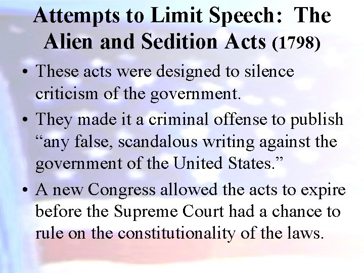 Attempts to Limit Speech: The Alien and Sedition Acts (1798) • These acts were