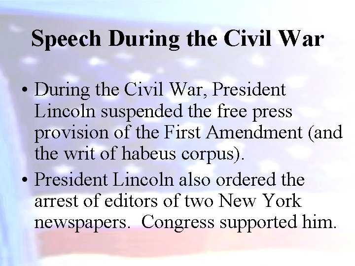 Speech During the Civil War • During the Civil War, President Lincoln suspended the