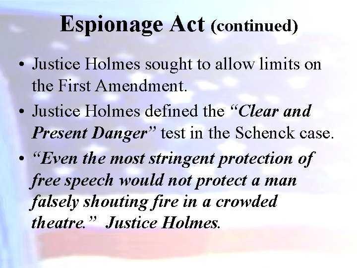 Espionage Act (continued) • Justice Holmes sought to allow limits on the First Amendment.