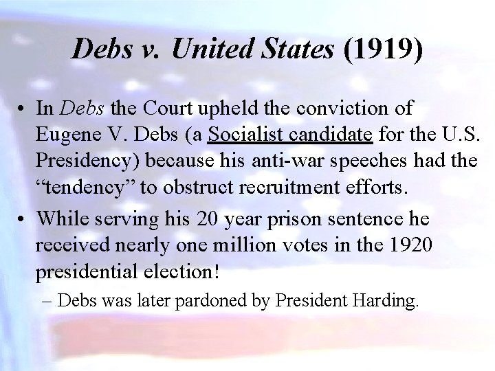 Debs v. United States (1919) • In Debs the Court upheld the conviction of