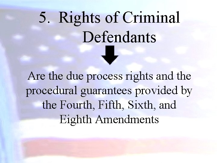 5. Rights of Criminal Defendants Are the due process rights and the procedural guarantees