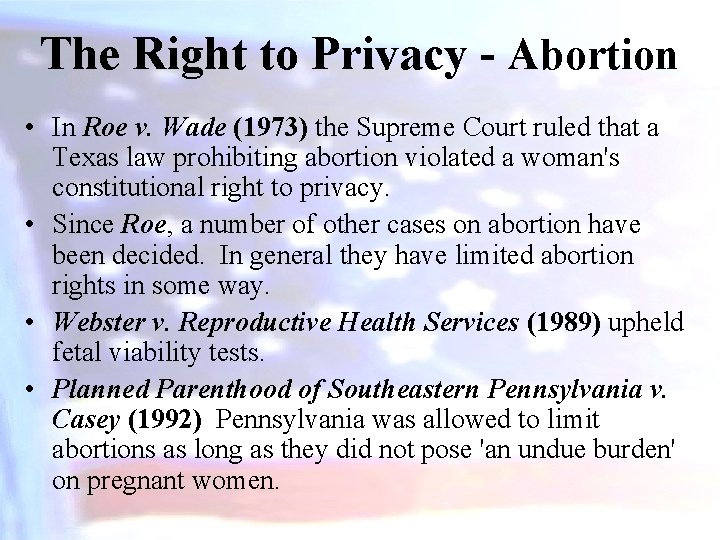 The Right to Privacy - Abortion • In Roe v. Wade (1973) the Supreme