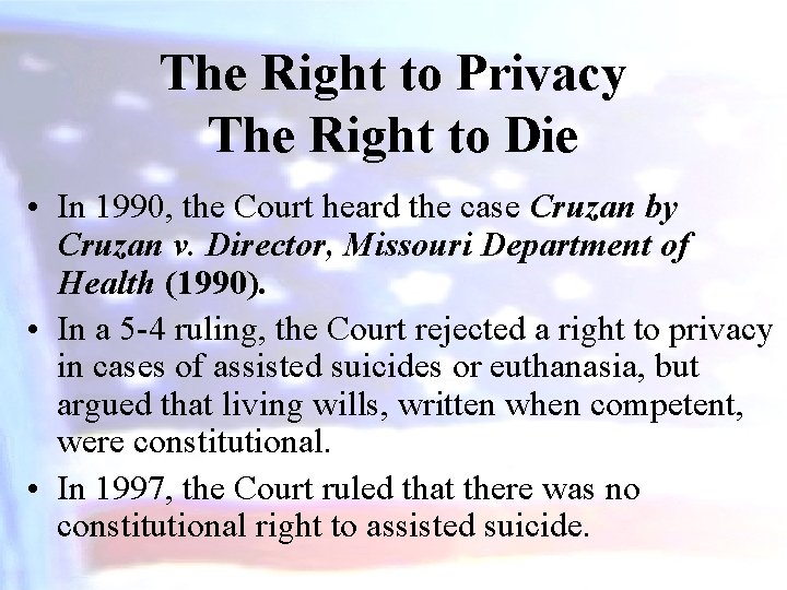 The Right to Privacy The Right to Die • In 1990, the Court heard
