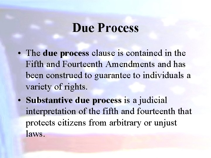 Due Process • The due process clause is contained in the Fifth and Fourteenth