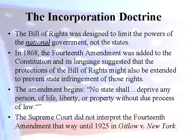 The Incorporation Doctrine • The Bill of Rights was designed to limit the powers