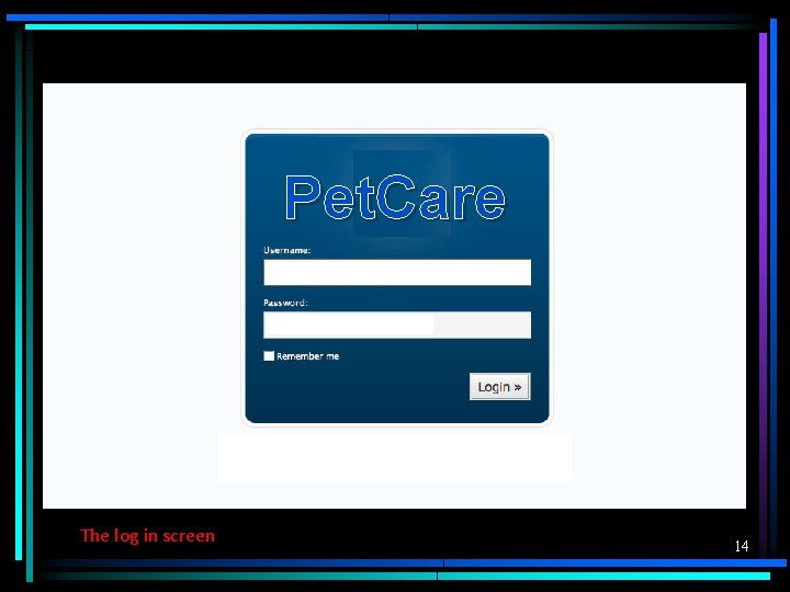 Pet. Care The log in screen 14 