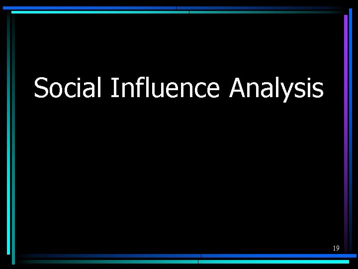 Social Influence Analysis 19 