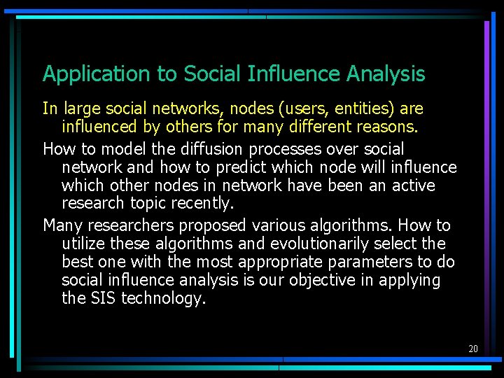 Application to Social Influence Analysis In large social networks, nodes (users, entities) are influenced