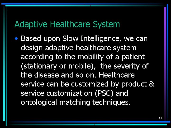 Adaptive Healthcare System • Based upon Slow Intelligence, we can design adaptive healthcare system