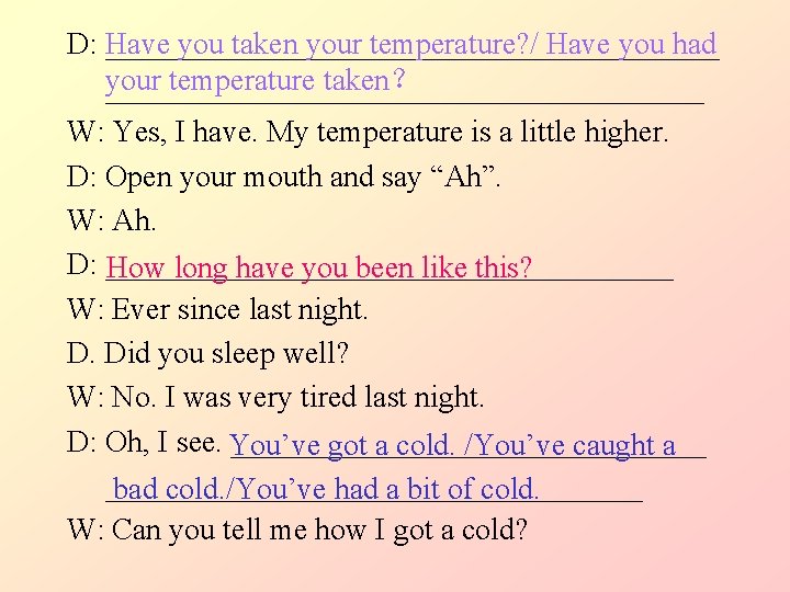 you taken your temperature? / Have you had D: Have ____________________ your temperature taken？
