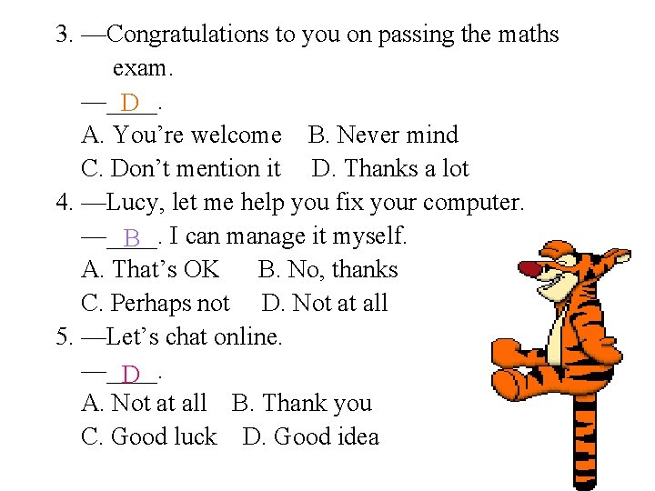 3. —Congratulations to you on passing the maths exam. —____. D A. You’re welcome