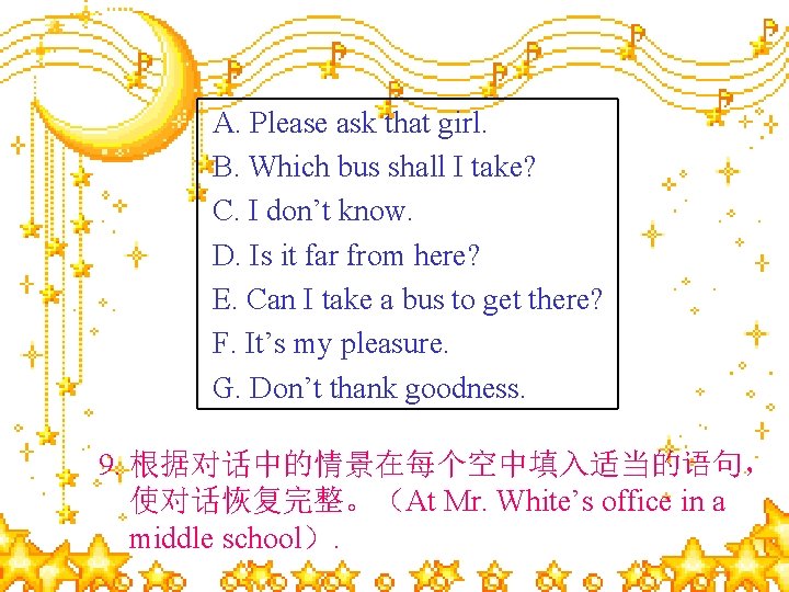 A. Please ask that girl. B. Which bus shall I take? C. I don’t