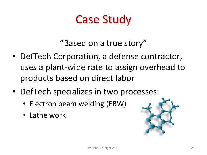 Case Study “Based on a true story” • Def. Tech Corporation, a defense contractor,