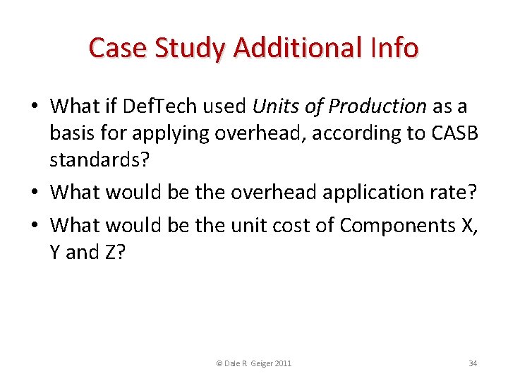 Case Study Additional Info • What if Def. Tech used Units of Production as