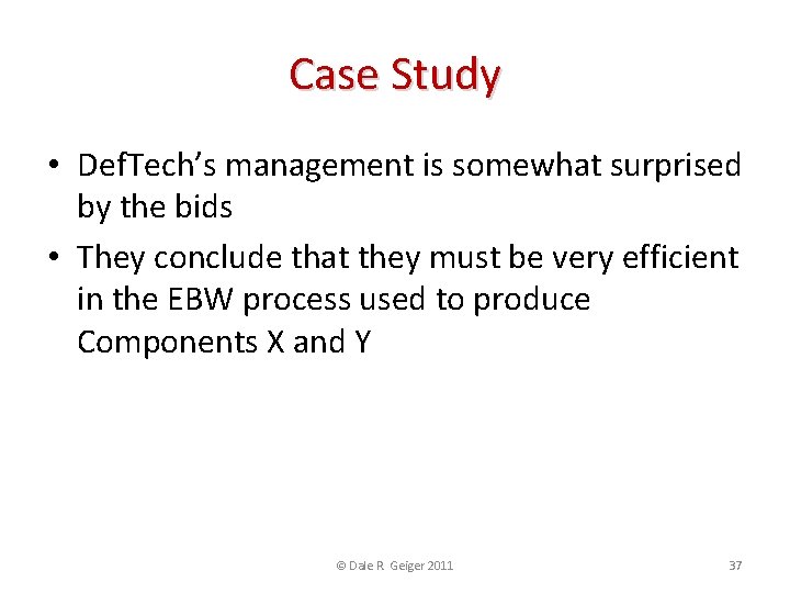 Case Study • Def. Tech’s management is somewhat surprised by the bids • They