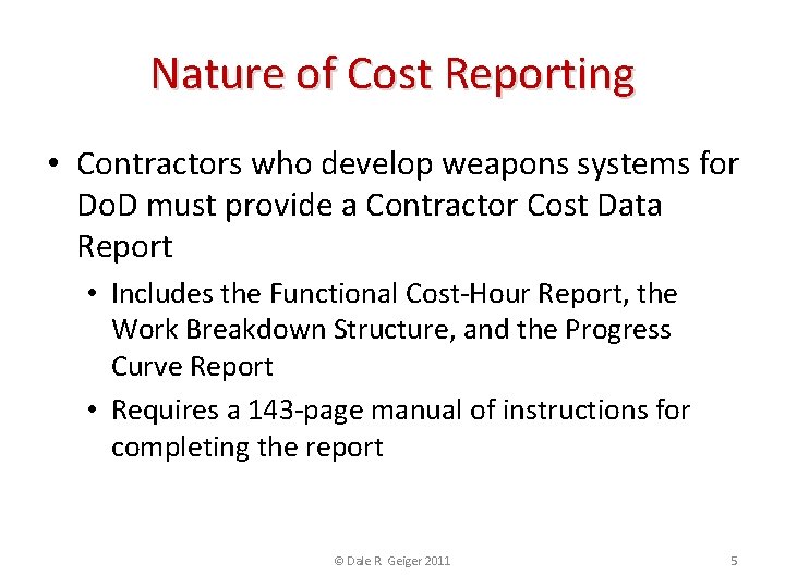 Nature of Cost Reporting • Contractors who develop weapons systems for Do. D must