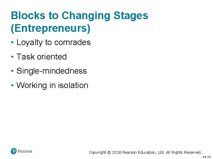 Blocks to Changing Stages (Entrepreneurs) • Loyalty to comrades • Task oriented • Single-mindedness