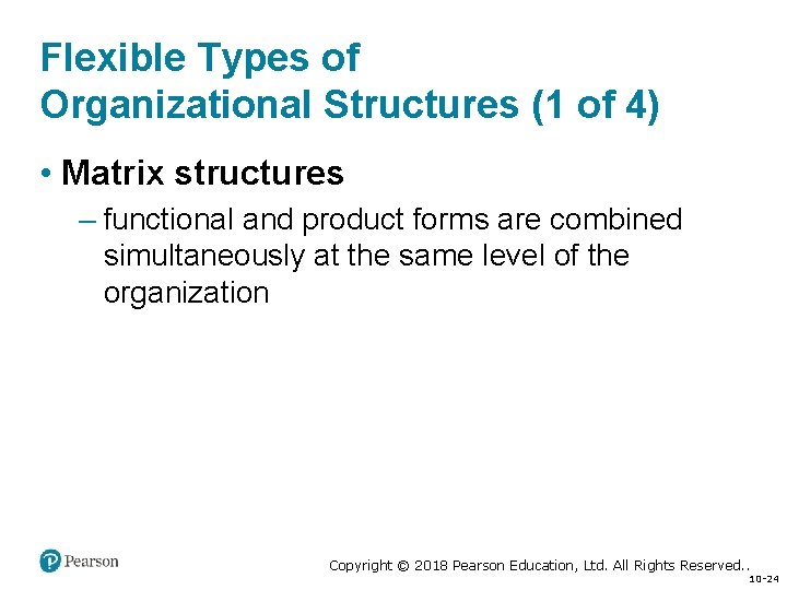 Flexible Types of Organizational Structures (1 of 4) • Matrix structures – functional and