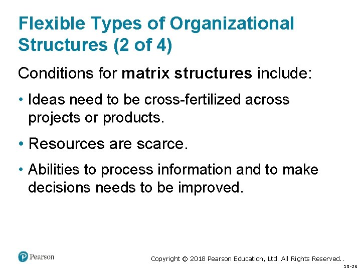 Flexible Types of Organizational Structures (2 of 4) Conditions for matrix structures include: •