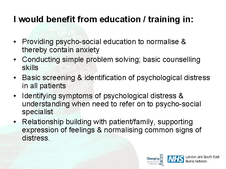 I would benefit from education / training in: • Providing psycho-social education to normalise