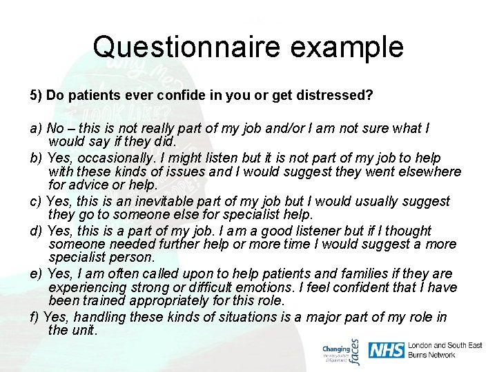 Questionnaire example 5) Do patients ever confide in you or get distressed? a) No