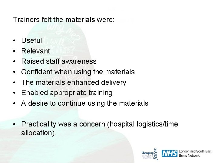 Trainers felt the materials were: • • Useful Relevant Raised staff awareness Confident when