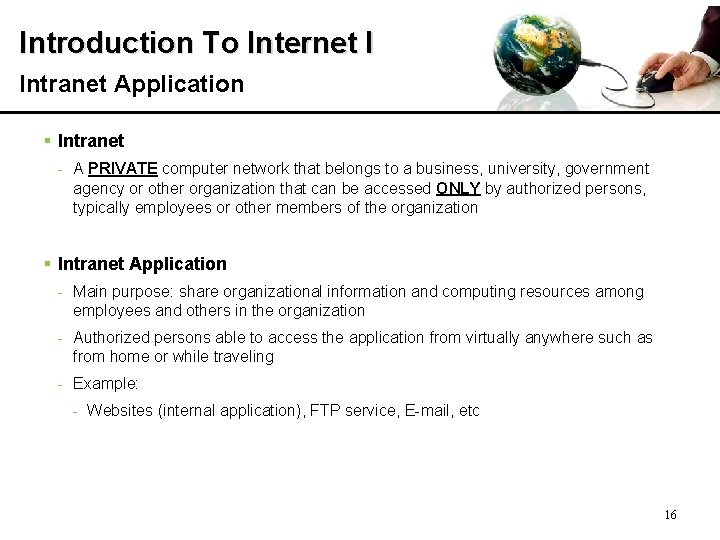 Introduction To Internet I Intranet Application § Intranet - A PRIVATE computer network that