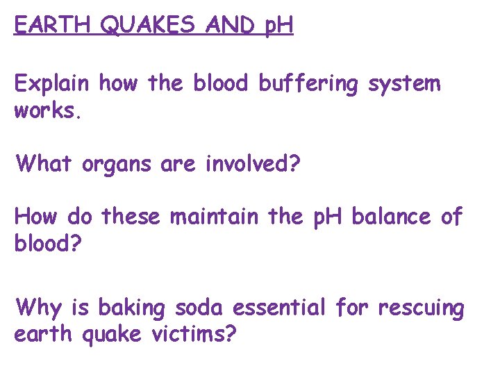 EARTH QUAKES AND p. H Explain how the blood buffering system works. What organs