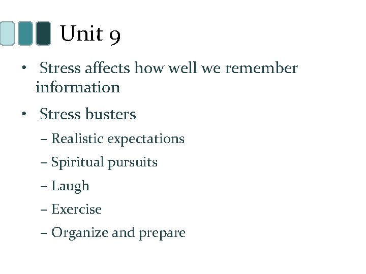 Unit 9 • Stress affects how well we remember information • Stress busters –